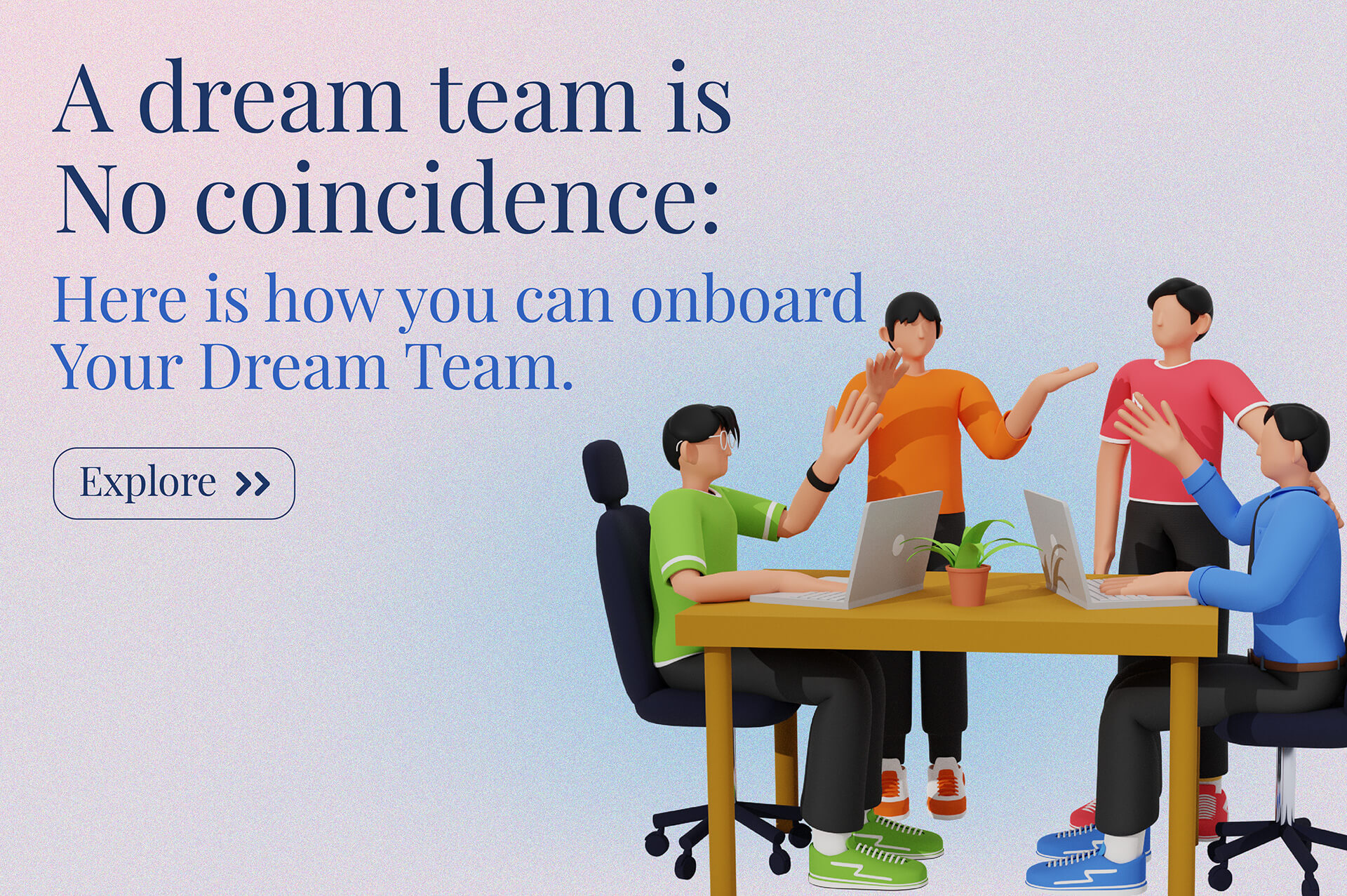 A dream team is no coincidence: Here is how you can recruit your Dream Team