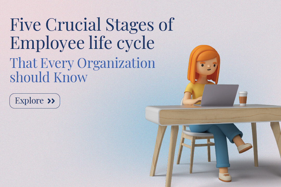 Five Crucial Stages of Employee Life Cycle that Every Organization Should Know